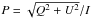 \hbox{$P = \sqrt{Q^2 + U^2} / I$}