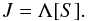 \begin{equation} J=\Lambda[S]. \end{equation}