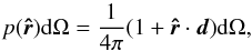 \begin{equation} \label{density2} p(\boldsymbol{\hat{r}}) {\rm d} \Omega = \frac{1}{4\pi} (1 + \boldsymbol{\hat r} \cdot \boldsymbol{d}) {\rm d}\Omega, \end{equation}