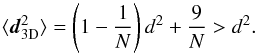 \begin{equation} \label{dCsquare} \langle \boldsymbol{d}^2_{\rm{3D}}\rangle = \left(1 - \frac{1}{N} \right) d^2 + \frac 9 N > d^2. \end{equation}