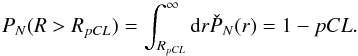 \begin{equation} P_N(R>R_{pCL})= \int_{R_{pCL}}^\infty \mathrm{d} r \check{P}_N(r)=1 - pCL . \end{equation}