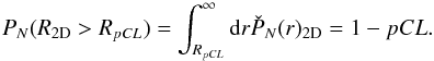 \begin{equation} P_N(R_{\rm 2D}>R_{pCL})= \int_{R_{pCL}}^\infty \mathrm{d} r \check{P}_N(r)_{\rm 2D}=1- pCL . \end{equation}