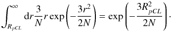 \begin{equation} \int_{R_{pCL}}^\infty \mathrm{d} r \frac{3}{N} r \exp\left( -\frac{3r^2}{2N} \right) = \exp\left( -\frac{3R_{pCL}^2}{2N} \right) \cdot \end{equation}