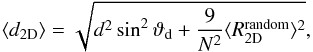 \begin{equation} \langle d_{\mathrm{2D}}\rangle = \sqrt{ d^2 \sin^2 \vartheta_{\rm d} + \frac {9}{N^2} \langle R_\mathrm{2D}^\mathrm{random} \rangle^2} , \end{equation}