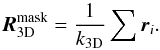 \begin{equation} \label{Nssum} \boldsymbol{R}_{\mathrm{3D}}^{\mathrm{mask}} = \frac{1}{k_\mathrm{3D}} \sum \boldsymbol{r}_i. \end{equation}