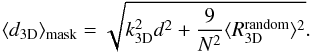 \begin{equation} \label{3Dmaskeq} \langle d_{\mathrm{3D}}\rangle_{\mathrm{mask}} = \sqrt{ k^2_\mathrm{3D} d^2 + \frac{9}{N^2} \langle R_\mathrm{3D}^\mathrm{random} \rangle^2} . \end{equation}