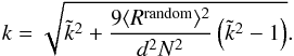 \begin{equation} k=\sqrt{ \tilde k^2 + \frac{9 \langle R^\mathrm{random} \rangle^2}{d^2N^2}\left( \tilde k^2-1 \right)}. \end{equation}