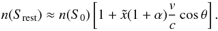 \begin{equation} n(S_{\rm rest}) \approx n(S_0)\left[1 + \tilde x (1+\alpha)\frac{v}{c} \cos \theta \right] . \end{equation}