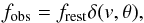\begin{equation} f_\mathrm{obs} = f_\mathrm{rest} \delta(v,\theta) , \end{equation}