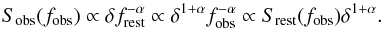 \begin{equation} \label{fluxchange} S_{\mathrm{obs}}(f_{\mathrm{obs}}) \propto \delta f_{\mathrm{rest}}^{-\alpha} \propto \delta^{1+\alpha} f_{\mathrm{obs}}^{-\alpha} \propto S_{\mathrm{rest}} (f_{\rm obs}) \delta^{1+\alpha}. \end{equation}
