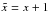 \hbox{$\tilde{x} = x +1$}