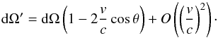 \begin{equation} {\rm d} \Omega^\prime = {\rm d} \Omega \left(1-2\frac{v}{c} \cos{\theta}\right) + O\left( \left(\frac{v}{c}\right)^2\right) \cdot \end{equation}