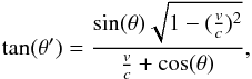 \appendix \setcounter{section}{1} \begin{equation} \tan(\theta^\prime)=\frac{\sin(\theta)\sqrt{1-(\frac{v}{c})^2}}{\frac{v}{c}+\cos(\theta)} , \end{equation}