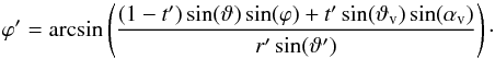 \appendix \setcounter{section}{1} \begin{equation} \varphi^\prime=\arcsin \left( \frac{(1-t^\prime) \sin(\vartheta)\sin(\varphi) + t^\prime \sin(\vartheta_{\rm{v}}) \sin(\alpha_{\rm{v}})} {r^\prime \sin(\vartheta^\prime)} \right) \cdot \vspace*{2mm} \end{equation}