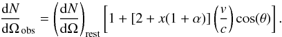 \begin{equation} \label{numbercountapprox} \frac{{\rm d}N}{{\rm d}\Omega}_{\mathrm{obs}} = \left(\frac{{\rm d}N}{{\rm d}\Omega}\right)_{\mathrm{rest}} \left[1+[2+x(1+\alpha)] \left(\frac{v}{c}\right) \cos(\theta)\right] . \end{equation}