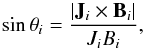 \begin{equation} \sin \theta_i = \frac{| {\vec J}_i \times {\vec B}_i |}{J_i B_i}, \label{eqn4} \end{equation}