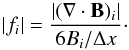 \begin{equation} |f_i| = \frac{|(\nabla \cdot {\vec B})_i|}{6 B_i / \Delta x}\cdot \label{eqn5} \end{equation}