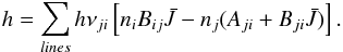 \begin{equation} h = \sum_{lines} h\nu_{ji} \left[n_{i}B_{ij}\bar{J} - n_{j}(A_{ji} + B_{ji}\bar{J})\right]. \end{equation}
