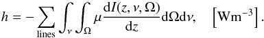 \begin{equation} h = -\sum_{\rm lines} \int_{\nu} \int_{\Omega} \mu\dfrac{{\rm d}I(z,\nu,\Omega)}{{\rm d}z} {\rm d}\Omega {\rm d}\nu, \quad \left[{\rm Wm}^{-3}\right]. \label{eq:1} \end{equation}