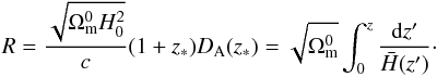 \begin{equation} R = \frac{\sqrt{\Omega_{\rm m}^0H_0^2}}{c}(1+z_*)D_{\rm A}(z_*)=\sqrt{\Omega_{\rm m}^0}\int_0^z\frac{{\rm d}z'}{\bar H(z')}\cdot \end{equation}