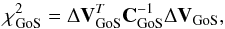 \begin{equation} \chi^2_{\rm GoS}=\Delta \vec{V}_{\rm GoS}^T \vec{C}^{-1}_{\rm GoS} \Delta \vec{V}_{\rm GoS}, \end{equation}