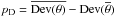 \hbox{$p_{\rm D}=\overline{\mathrm{Dev}(\theta)}-\mathrm{Dev}(\overline{\theta})$}