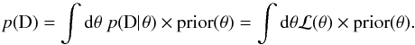 \begin{equation} p(\mathrm{D})=\int {\rm d}\theta\ p(\mathrm{D}\!\!\mid \!\theta)\times \mathrm{prior}(\theta)=\int {\rm d}\theta \mathcal{L}(\theta)\times \mathrm{prior}(\theta). \end{equation}