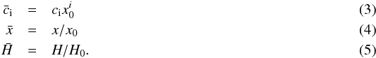 \begin{eqnarray} \bar c_{\rm i} &=& c_{\rm i} x_0^i\\ \x &=& x/x_0\\ \h &=& H/H_0 . \end{eqnarray}