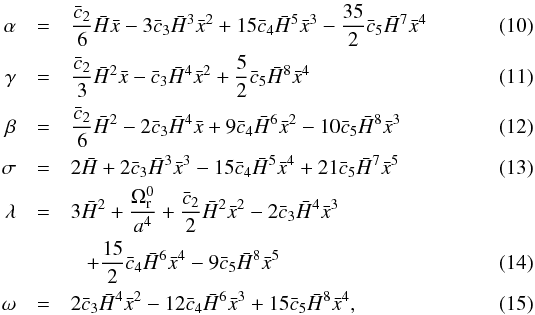 \begin{eqnarray} \alpha &=& \frac{\bar c_2}{6}\h \x -3\bar c_3\h^3\x^2 + 15\bar c_4\h^5\x^3 -\frac{35}{2}\bar c_5\h^7\x^4 \\ \gamma &=& \frac{\bar c_2}{3}\h^2\x - \bar c_3\h^4\x^2 + \frac{5}{2}\bar c_5\h^8\x^4 \\ \beta &=& \frac{\bar c_2}{6}\h^2 -2\bar c_3\h^4\x + 9\bar c_4\h^6\x^2 - 10\bar c_5\h^8\x^3 \\ \sigma &=& 2\h + 2\bar c_3\h^3\x^3 - 15\bar c_4\h^5\x^4 + 21\bar c_5\h^7\x^5\\ \lambda &=& 3\h^2 + \frac{\Omega_{\rm r}^0}{a^4} +\frac{\bar c_2}{2}\h^2\x^2 - 2\bar c_3\h^4\x^3 \nonumber\\ \label{eq:lambda} &&\ \ \ + \frac{15}{2}\bar c_4\h^6\x^4 - 9\bar c_5 \h^8\x^5 \\ \omega &=& 2\bar c_3\h^4\x^2 - 12\bar c_4\h^6\x^3 + 15\bar c_5 \h^8\x^4, \end{eqnarray}