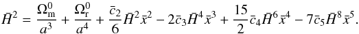 \begin{equation} \label{eq:00} \h^2=\frac{\Omega_{\rm m}^0}{a^3}+\frac{\Omega_{\rm r}^0}{a^4} + \frac{\bar c_2}{6}\h^2\x^2 - 2\bar c_3\h^4\x^3 + \frac{15}{2}\bar c_4\h^6\x^4 - 7 \bar c_5\h^8\x^5 . \end{equation}