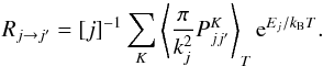 \appendix \setcounter{section}{1} \begin{equation} \label{eq:jrates} R_{j \rightarrow j'} = [j]^{-1} \sum_K \left\langle \frac{\pi}{k_j^2} P^K_{jj'} \right\rangle_T \mrm{e}^{E_j/k_{\rm B} T} . \end{equation}