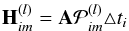 \begin{equation} {\bf H}^{(l)}_{im} = {\bf A} {\mathcal{P}}^{(l)}_{im} \triangle t_i \end{equation}