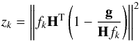 \begin{equation} \label{em-imaging-stopping-1} z_k = \left\| f_k \vec{H}^{\rm T}\left(1 - \frac{\vec{g}}{{\bf H}f_k}\right) \right\|^2 \end{equation}