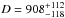 \hbox{$D = 908^{+112}_{-118}$}