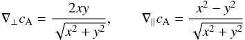 $$ \nabla_{\perp} c_{\rm A}=\frac{2xy}{\sqrt{x^2+y^2}} , \qquad \nabla_{\parallel} c_{\rm A}=\frac{x^2-y^2}{\sqrt{x^2+y^2}} $$