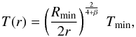 \begin{equation} \label{eq:Spitzer} T(r) = \left(\frac{R_\mathrm{min}}{2r}\right)^{\frac{2}{4+\beta}} ~T_\mathrm{min}, \end{equation}