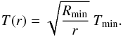 \begin{equation} \label{eq:grayisotropic} T(r) = \sqrt{\frac{R_\mathrm{min}}{r}} ~ T_\mathrm{min}. \end{equation}
