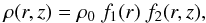 \begin{equation} \rho(r,z) = \rho_0~f_1(r)~f_2(r,z), \end{equation}