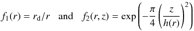 \begin{equation} f_1(r) = r_\mathrm{d} / r \mbox{\hspace{2mm} and \hspace{2mm}} f_2(r,z) = \exp\left(-\frac{\pi}{4} \left(\frac{z}{h(r)}\right)^2\right) \end{equation}