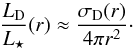 \begin{equation} \label{eq:fraclum_crosssection} \frac{ L\dma{D} }{ L\dma{\star} } (r) \approx \frac{ \sigma\dma{D}(r) }{ 4 \pi r^2 }\cdot \end{equation}