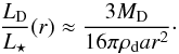 \begin{equation} \label{eq:fraclum_mass} \frac{ L\dma{D} }{ L\dma{\star} } (r) \approx \frac{ 3 M\dma{D} }{ 16 \pi \rho\dma{d} a r^2 }\cdot \end{equation}