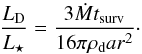 \begin{equation} \label{eq:fraclum} \frac{ L\dma{D} }{ L\dma{\star} } = \frac{ 3 \dot{ M } t\dma{surv} }{ 16 \pi \rho\dma{d} a r^2 }\cdot \end{equation}