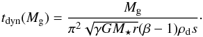 \begin{equation} \label{eq:t_dyn_m_gas} t\dma{dyn} ( M\dma{g} ) = \frac{ M\dma{g} }{ \pi^2 \sqrt{ \gamma G M\dma{\star} r } ( \beta - 1 ) \rho\dma{d} s }\cdot \end{equation}