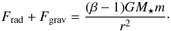 \appendix \setcounter{section}{1} \begin{equation} \label{eq:f_rad} F\dma{rad} + F\dma{grav} = \frac{ ( \beta - 1 ) G M\dma{\star} m }{ r^2 }\cdot \end{equation}