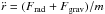 \hbox{$ \ddot{ r } = ( F\dma{rad} + F\dma{grav} ) / m $}