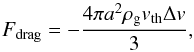 \appendix \setcounter{section}{1} \begin{equation} \label{eq:f_drag} F\dma{drag} = - \frac{ 4 \pi a^2 \rho\dma{g} v\dma{th} \Delta v }{ 3 }, \end{equation}