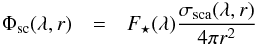 \begin{eqnarray} \Phi\dma{sc}(\lambda,r) & = & F_\star(\lambda) \frac{\sigma\dma{sca}(\lambda,r)}{4\pi r^2} \end{eqnarray}