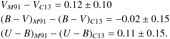\begin{eqnarray} \nonumber &&V_{M91} - V_{C13} = 0.12 \pm 0.10 \\ \nonumber &&(B-V)_{M91} - (B-V)_{C13} = -0.02 \pm 0.15 \\ \nonumber &&(U-B)_{M91} - (U-B)_{C13} = 0.11 \pm 0.15 .\nonumber \end{eqnarray}