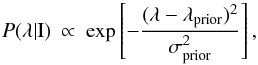 \begin{equation} P(\lambda | \rm{I})\ \propto \ \exp\left[-\frac{(\lambda - \lambda_{prior})^2}{ \sigma_{prior}^2}\right], \end{equation}