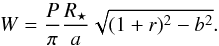 \begin{equation} W = \frac{P}{\pi} \frac{R_\star}{a} \sqrt{(1 + r)^2 - b^2}. \end{equation}